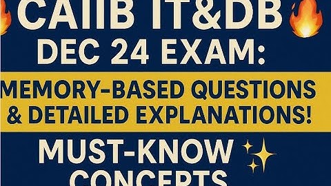 🔥 CAIIB IT&DB DEC 24 EXAM: MEMORY-BASED QUESTIONS & DETAILED EXPLANATIONS! 🔥✨ ✨ Must-Know Concepts