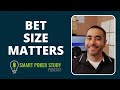 Bet size matters so pay attention  smart poker study podcast 401