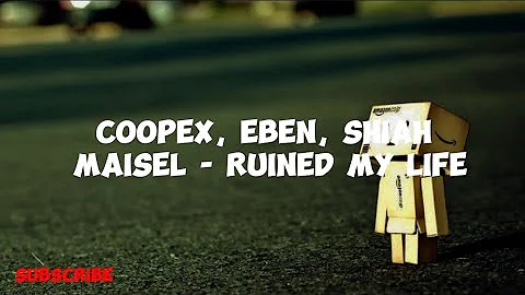 Song: Coopex, EBEN, Shiah Maisel - Ruined My Life