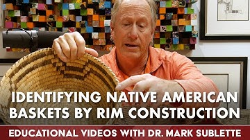 Identifying Native American Baskets by Rim Construction | w/ Dr. Mark Sublette