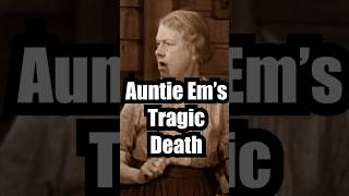 Auntie Em’s Horrifying End