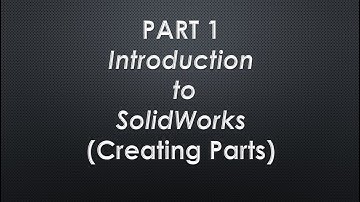 Part 1.3   Introduction to SolidWorks (Creating Parts) - Compilation