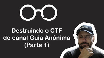 Destruindo o CTF do canal Guia Anônima! - Parte 1