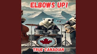 Elbows Up True Canadian