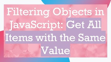 Filtering Objects in JavaScript: Get All Items with the Same Value