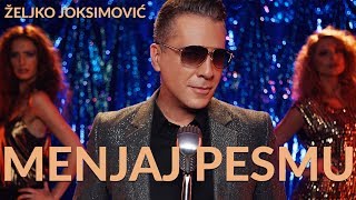 MENJAJ PESMU - ZELJKO JOKSIMOVIC - OFFICIAL VIDEO 2018