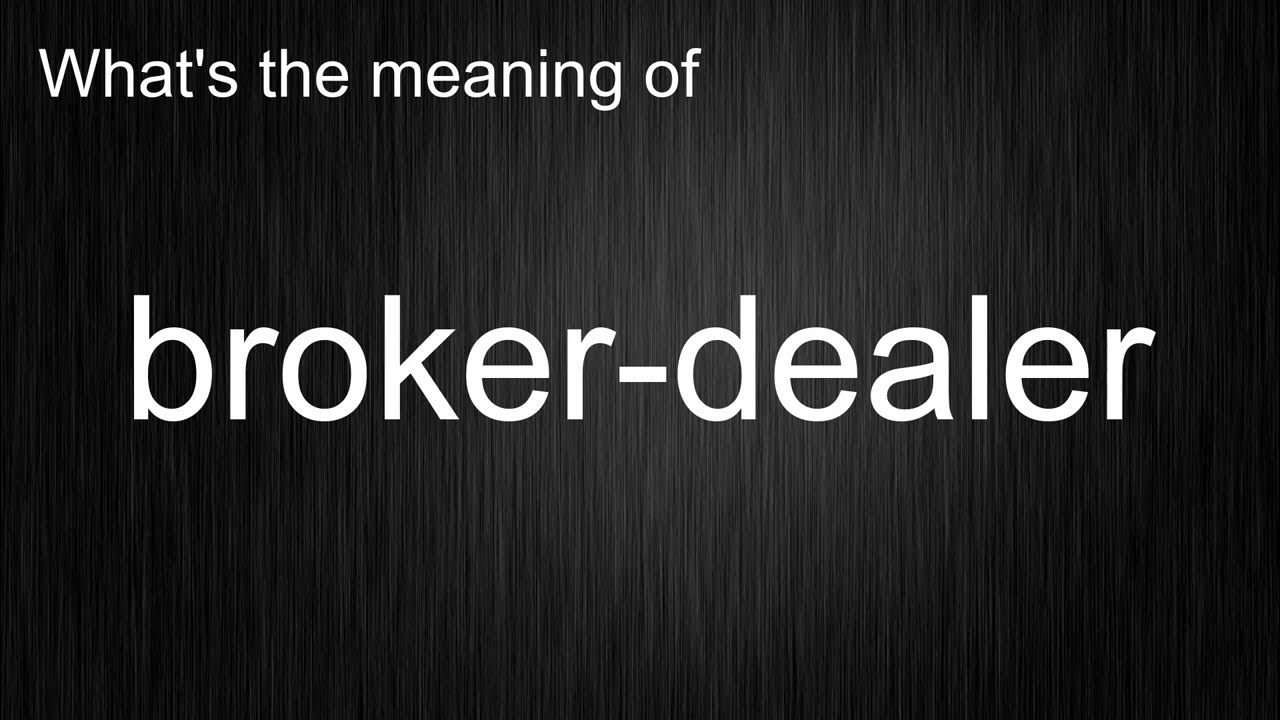 What's the meaning of "brokerdealer", How to pronounce brokerdealer