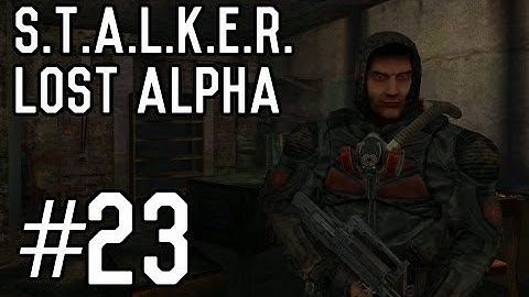 S.T.A.L.K.E.R.: Lost Alpha - Part 23 [Playthrough] [Walkthrough] [Gameplay]