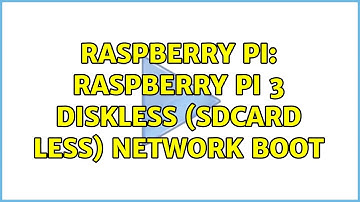 Raspberry Pi: raspberry pi 3 diskless (sdcard less) network boot (2 Solutions!!)