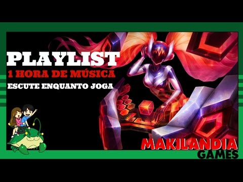 🔴 Playlist de MÚSICAS para ouvir enquanto joga LOL - 1 hora de Músicas -  Makilandia Games Vol 1 