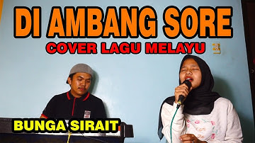 Di Ambang Sore Cover Lagu Melayu - Bunga sirait @FikriAnshori19