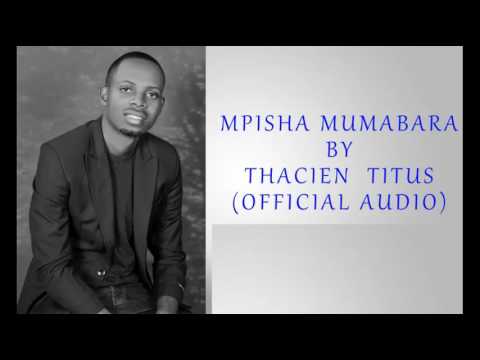 Thacien Titus   Mpisha mumabara Official Audio 