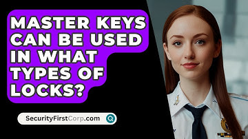 Master Keys Can Be Used In What Types Of Locks? - SecurityFirstCorp.com