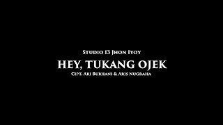 HEY, TUKANG OJEK (COVER BY STUDIO 13 JHON IYOY)