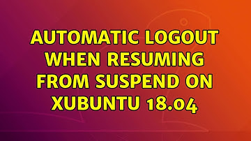 Ubuntu: Automatic logout when resuming from suspend on Xubuntu 18.04 (3 Solutions!!)