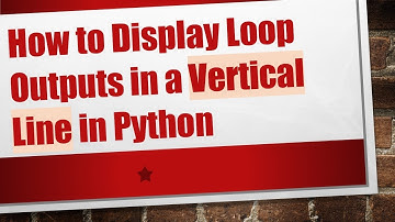 How to Display Loop Outputs in a Vertical Line in Python