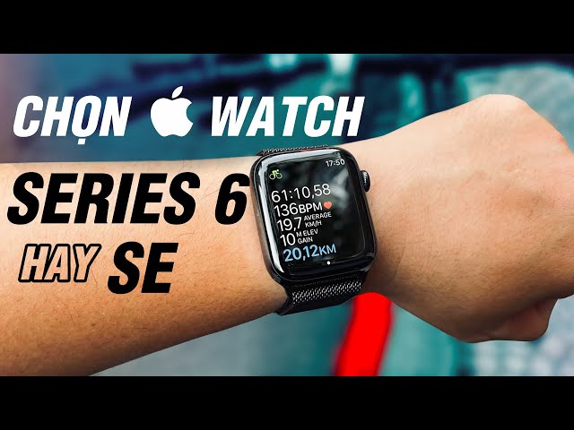 Lý do mình chọn Apple Watch Series 6 thay vì Apple Watch SE