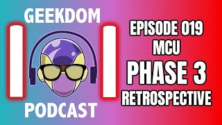 MCU Phase 3 Retrospective | Geekdom101 Podcast | Ep 019