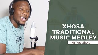 XHOSA TRADITIONAL MUSIC MEDLEY || MR VEE SHOLO