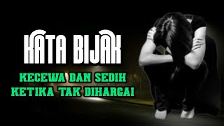 kata kata bijak kecewa dan sedih || ketika tak lagi dihargai