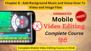 Chapter 8 - How To Add Background Music and Voice-Over To Video and Image Files In KineMaster हिंदी