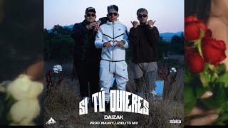 Si Tú Quieres - Daizak Ft. @UzielitoMixTv  & Maury