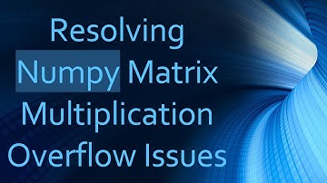 Resolving Numpy Matrix Multiplication Overflow Issues