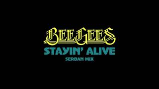 Bee Gees - Stayin' Alive (Serban Mix)