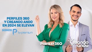 PERFILES 360 Y CREANDO ANDO EN 2024 SE ELEVAN. SOMOS TV PREMIUM