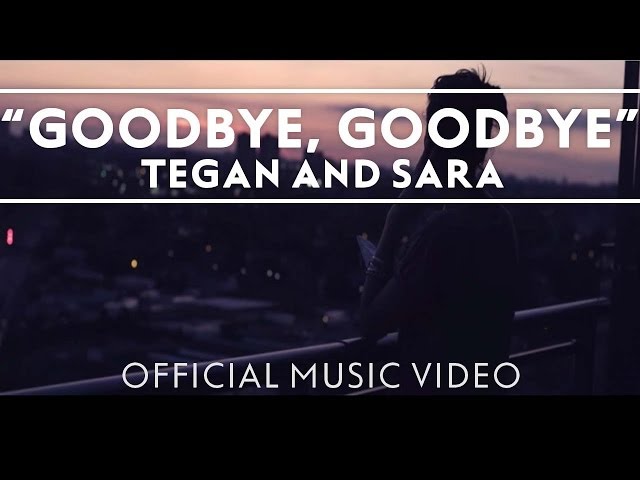 Tegan and Sara - Goodbye, Goodbye