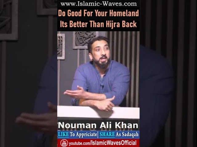 Do Good For Your Homeland Its Better Than Hijra Back By Nouman Ali Khan class=