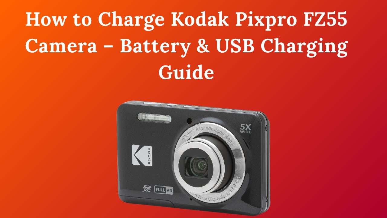 How to Charge Kodak Pixpro FZ55 Camera – Battery & USB Charging Guide