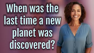 When was the last time a new planet was discovered?