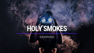 Bohnes - Holy Smokes | Sub Español | HD