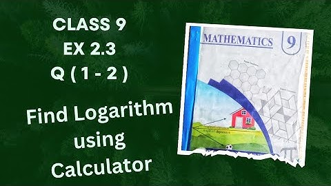 Class 9 Ex 2.3 Q( 1 - 2 ) | Find Log with Calculator