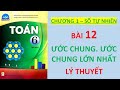 Video Chương 1 BÀI 12 - ƯỚC CHUNG ƯỚC CHUNG LỚN NHẤT - Lý thuyết