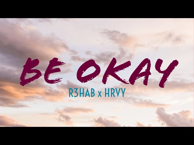 R3HAB × HRVY - Be Okay (Lyrics) class=