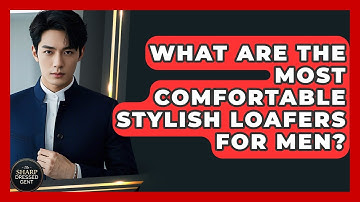 What Are The Most Comfortable Stylish Loafers For Men? - The Sharp Dressed Gent