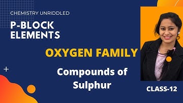 p-block elements || Compounds of Sulphur || Class-12 || C.B.S.E