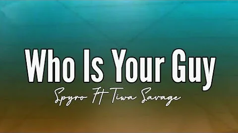 Spyro - Who Is Your Guy (Remix) Ft Tiwa Savage (Lyrics)