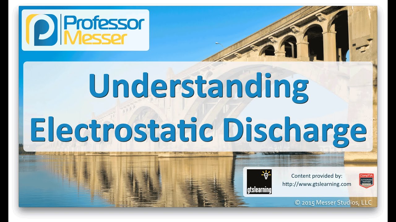 Understanding Electrostatic Discharge - CompTIA Network+ N10-006 - 5.6