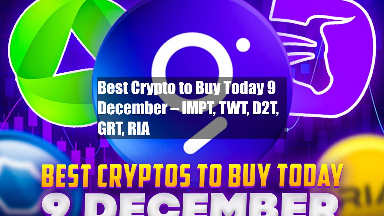 Best Crypto to Buy Today 9 December – IMPT, TWT, D2T, GRT, RIA