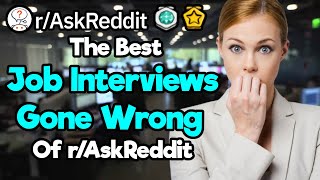 Job Interviews GONE WRONG! (r/AskReddit)