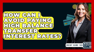 How Can I Avoid Paying High Balance Transfer Interest Rates? - CreditGuide360.com