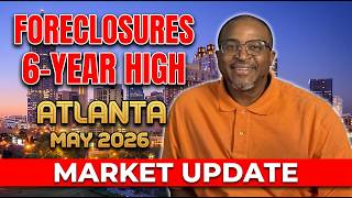 U.S. Foreclosures Hit 6-Year High - What Atlanta Buyers & Sellers Must Know | May 2026 Market Update