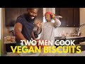 Two Beautiful Men Cook VEGAN BISCUITS!