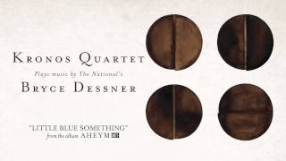 Kronos Quarter With Bryce Dessner - "Little Blue Something" (Full Album Stream) chords