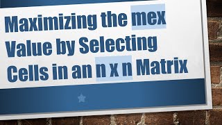 Maximizing the mex Value by Selecting Cells in an n x n Matrix