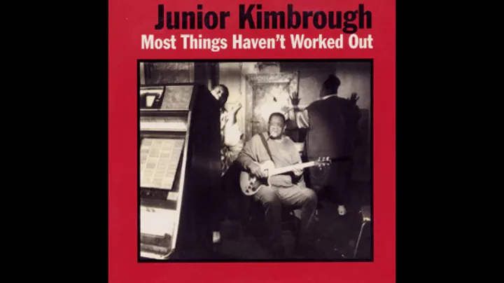 Junior Kimbrough - Most Things Haven't Worked Out ...