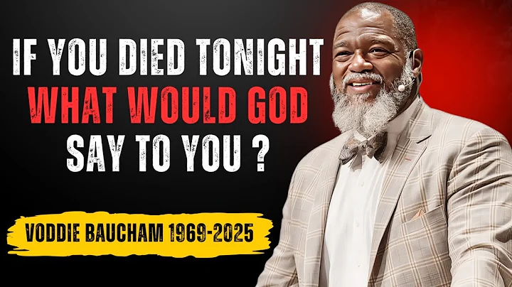 If You Died Tonight, What Would God Say to You? | VODDIE BAUCHAM MESSAGE 